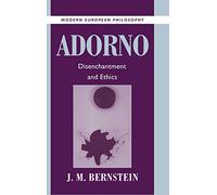 Adorno: Disenchantment and Ethics (Modern European Philosophy)
