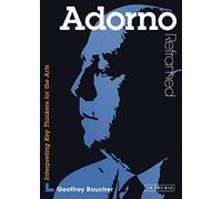 Adorno Reframed: Interpreting Key Thinkers for the Arts (Contemporary Thinkers Reframed)