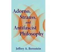Adorno, Strauss, and Antifascist Philosophy