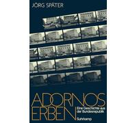Adornos Erben: Eine Geschichte aus der Bundesrepublik | Die Frankfurter Schule - 100 Jahre Institut für Sozialforschung