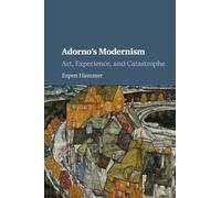 Adorno's Modernism: Art, Experience, and Catastrophe