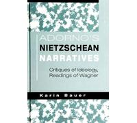 Adorno's Nietzschean Narratives: Critiques of Ideology, Readings of Wagner