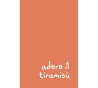 Adoro il Tiramisù: Un quaderno per gli amanti del tiramisù - 120 pagine (15.24 x 22.86 cm)