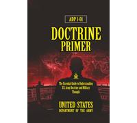 ADP 1-01 Doctrine Primer: [Annotated] The Essential Guide to Understanding U.S. Army Doctrine and Military Thought