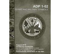 ADP 1-02 Terms and Military Symbols August 2018, Replaces ADRP 1-02, Headquarters Department of the Army: Distribution Restriction: Approved for ... publication supersedes ADP 1-02 31 AUG 2012