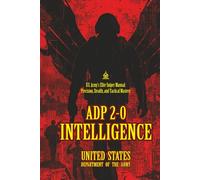 ADP 2-0 INTELLIGENCE: [Annotated] U.S. Army’s Elite Sniper Manual: Precision, Stealth, and Tactical Mastery