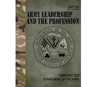 ADP 6-22 Army Leadership and the Profession - Feb. 2025: w/Change 2 (Fullsize 8.5" x 11")