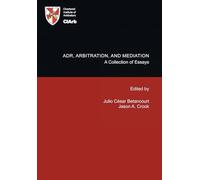ADR, Arbitration, and Mediation: A Collection of Essays