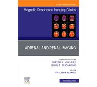 Adrenal and Renal Imaging, An Issue of Magnetic Resonance Imaging Clinics of North America : Volume 33-4