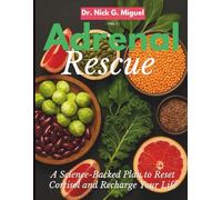 Adrenal Rescue: A Science-Backed Plan to Reset Cortisol and Recharge Your Life (Health and Wellness Tips for Everyone)