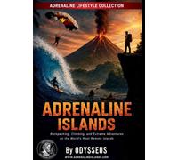 Adrenaline Islands: Backpacking, Climbing & Extreme Adventures on the World's Most Remote Islands (Adrenaline Lifestyle™ Series)