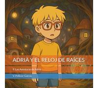 ADRIÀ Y EL RELOJ DE RAÍCES: Las Aventuras de Adrià