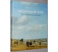 Adriaen Van de Velde: Dutch Master of Landscape: Master of Dutch Landscape