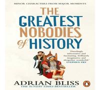 Adrian Bliss The Greatest Nobodies of History : Minor Characters from Major Adrian Bliss Multicolor