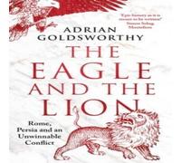 Adrian Goldsworthy The Eagle & the Lion : Rome, Persia & an Unwinnable Conflict Adrian Goldsworthy Multicolor