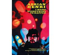 Adrian Henri: I Want Everything To Happen!