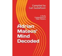 Adrian Mateos’ Mind Decoded: A Study Compendium of Poker Mastery