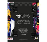 Adrian Newey: An Illustrated Biography of F1’s Greatest Designer