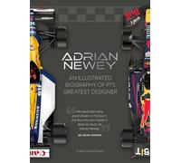 Adrian Newey: An Illustrated Biography of F1’s Greatest Designer