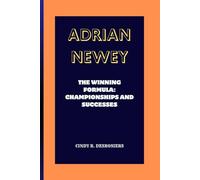 ADRIAN NEWEY: The Winning Formula: Championships and Successes