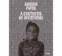 Adrian Piper: A Synthesis of Intuitions: 1965-2016