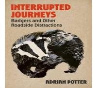 Adrian Potter Interrupted Journeys : Badgers & Other Roadside Distractions Adrian Potter Multicolor