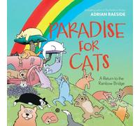 Adrian Raeside Paradise for Cats : A Return to the Rainbow Bridge Hardback Book Adrian Raeside Multicolor