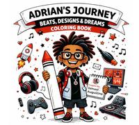 Adrian’s Journey: Beats, Designs & Dreams Coloring Book: A Creative Coloring & Activity Book for Dreamers, Creators, and Young Entrepreneurs