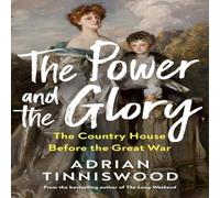 The Power and the Glory: The Country House Before the Great War