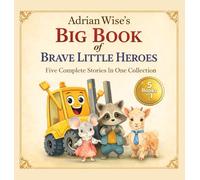 Adrian Wise's Big Book of Brave Little Heroes: Five Complete Stories in One Collection