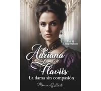 Adriana De Flaviis, la dama sin compasión: Una historia de amor en el Londres victoriano (Linaje italiano)