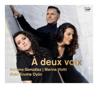 Adriana Gonzalez, Marina Viotti, Inaki Encina Oyon - A Deux Voix