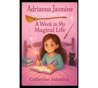 Adrianna Jasmine The Diary Years-aged 9: A Week in my Magical Life