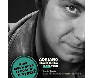 Adriano Batolba Trio - How Much Does It Cost If It'S