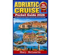 Adriatic Cruise Pocket Guide guide 2026 (FULL - COLOR): Your Complete Shore Excursion Companion to Coastal Towns, Historic Ports & Island Escapes