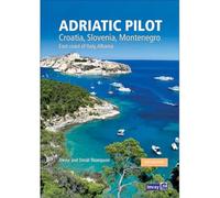 Adriatic Pilot (Adriatic Pilot: Croatia, Slovenia, Montenegro, East Coast of Italy, Albania)