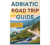 Adriatic Road Trip Guide: Explore Scenic Routes, Hidden Trails, and Coastal Adventures from Slovenia to Croatia