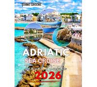 Adriatic Sea Cruise Travel Guide 2026: Your Essential Guide to Exploring the Timeless Beauty, History, and Culture of the Adriatic Coast