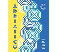 Adriatico: Stories and Recipes from the Adriatic Coast of Italy