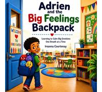 Adrien And The Big Feelings Backpack: Learning to Calm Big Emotions One Breath at a Time