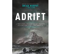 Adrift: A True Story of Tragedy on the Icy Atlantic and the One Man Who Lived to Tell about It