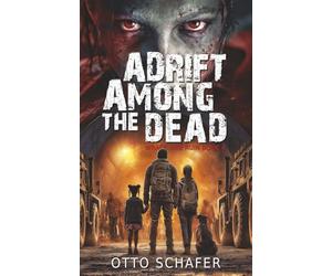 Adrift Among the Dead: A Zombie Apocalypse Thriller: 4 (Wrack and Ruin)