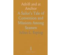 Adrift and at Anchor: A Sailor's Tale of Conversion and Missions Among Seamen