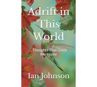 Adrift in This World: …Thoughts That Guide Me Home