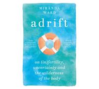 Adrift : On Fertility, Uncertainty and the Wilderness of the Body