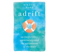 Adrift : On Fertility, Uncertainty and the Wilderness of the Body