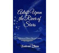 Adrift Upon the River of Stars: Reflections on Nature, Time, and Existence