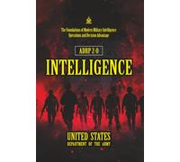 ADRP 2-0 Intelligence: [Annotated] The Foundations of Modern Military Intelligence Operations and Decision Advantage