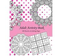 Adult Activity Book: 100 Puzzles & Coloring Pages with Wordsearch, Mazes, Sudoku, Mandalas, Variety Pictures