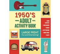 Adult Activity Book - 1950's: 168 Large Print Word Searches, Crosswords, Sudoku, Cryptograms and More, Designed to Keep Your Brain Young and Healthy!